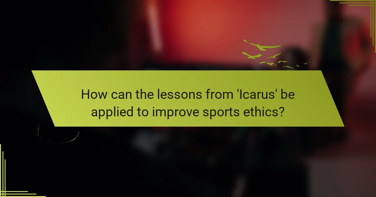 How can the lessons from 'Icarus' be applied to improve sports ethics?