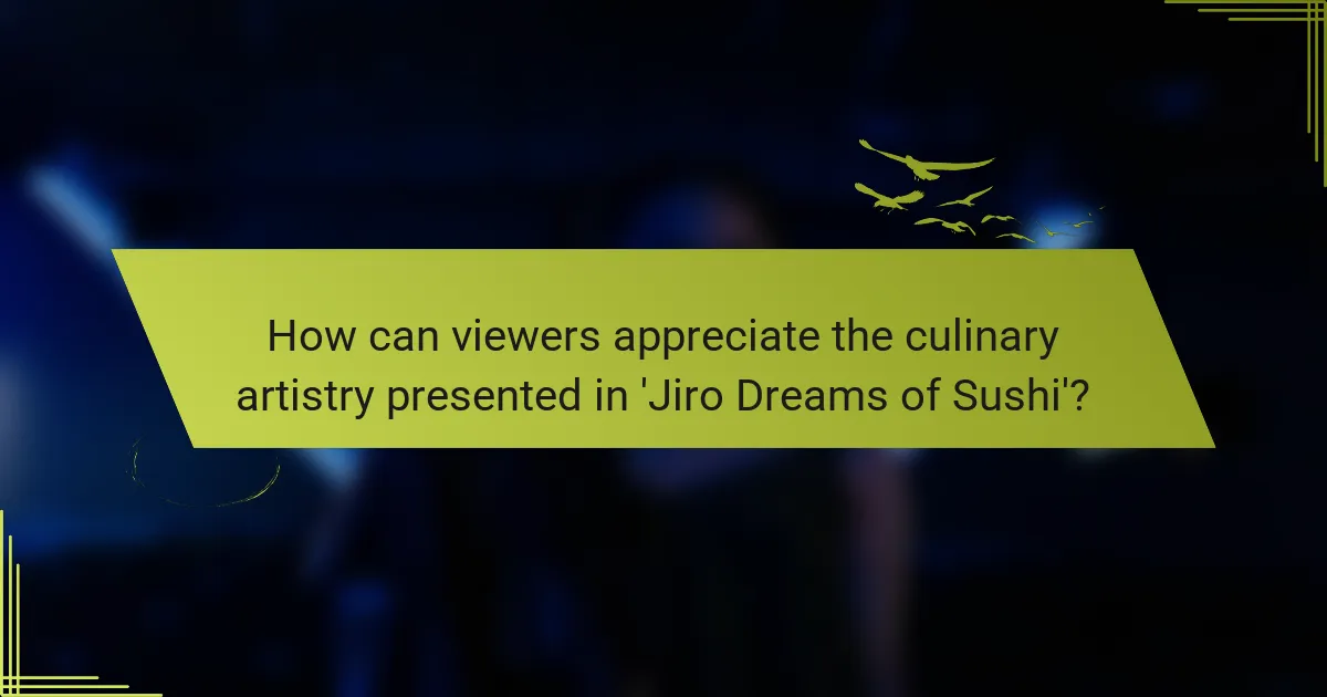 How can viewers appreciate the culinary artistry presented in 'Jiro Dreams of Sushi'?
