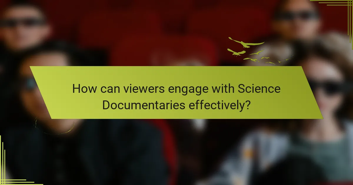 How can viewers engage with Science Documentaries effectively?