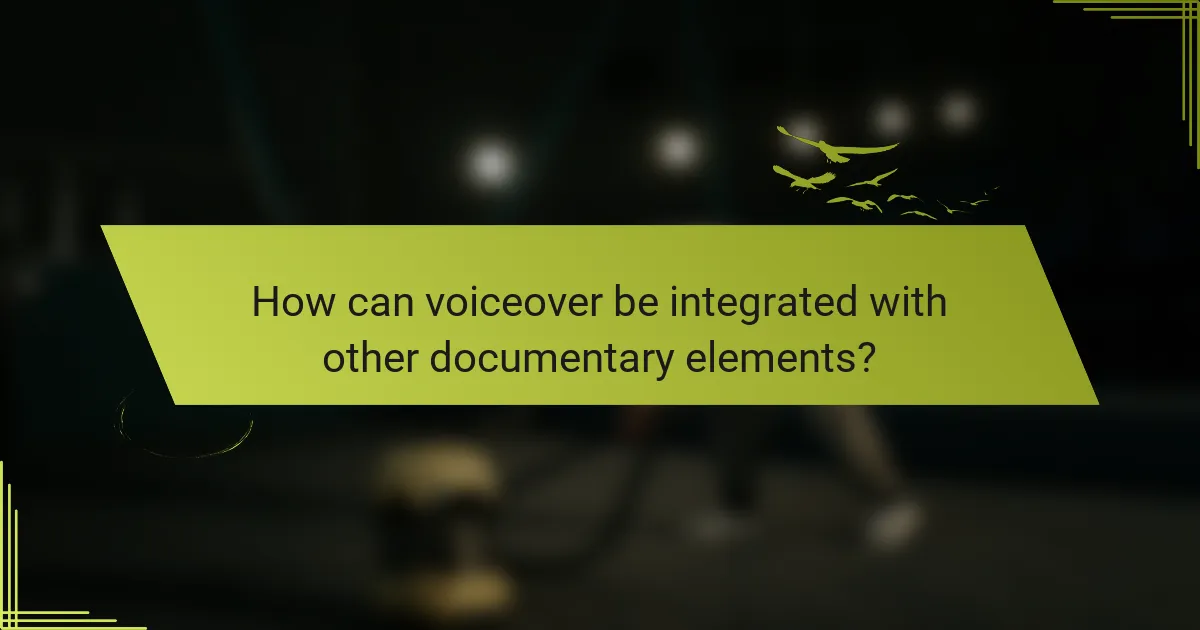 How can voiceover be integrated with other documentary elements?