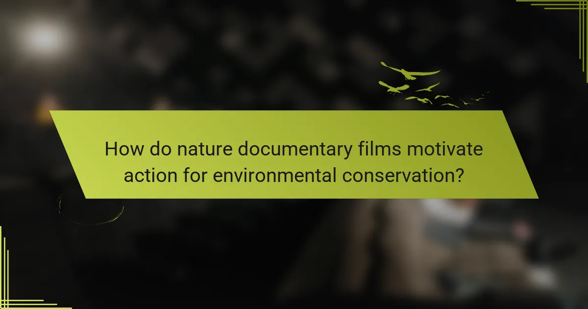 How do nature documentary films motivate action for environmental conservation?