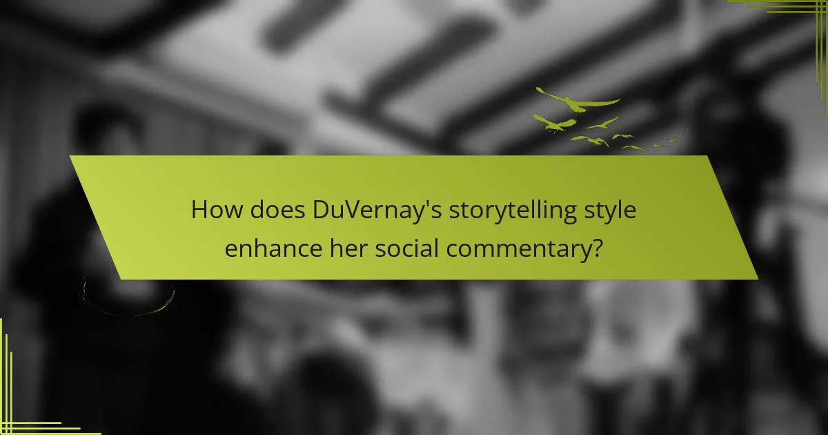 How does DuVernay's storytelling style enhance her social commentary?