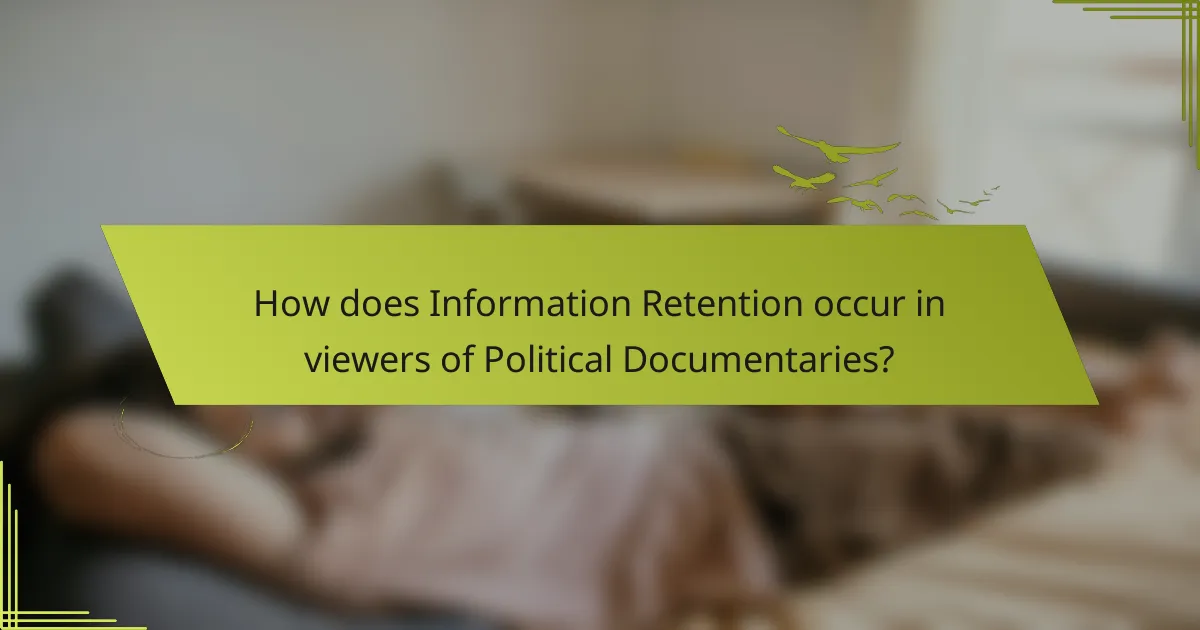 How does Information Retention occur in viewers of Political Documentaries?