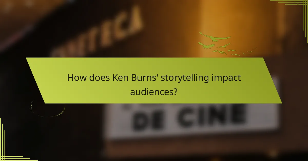 How does Ken Burns' storytelling impact audiences?