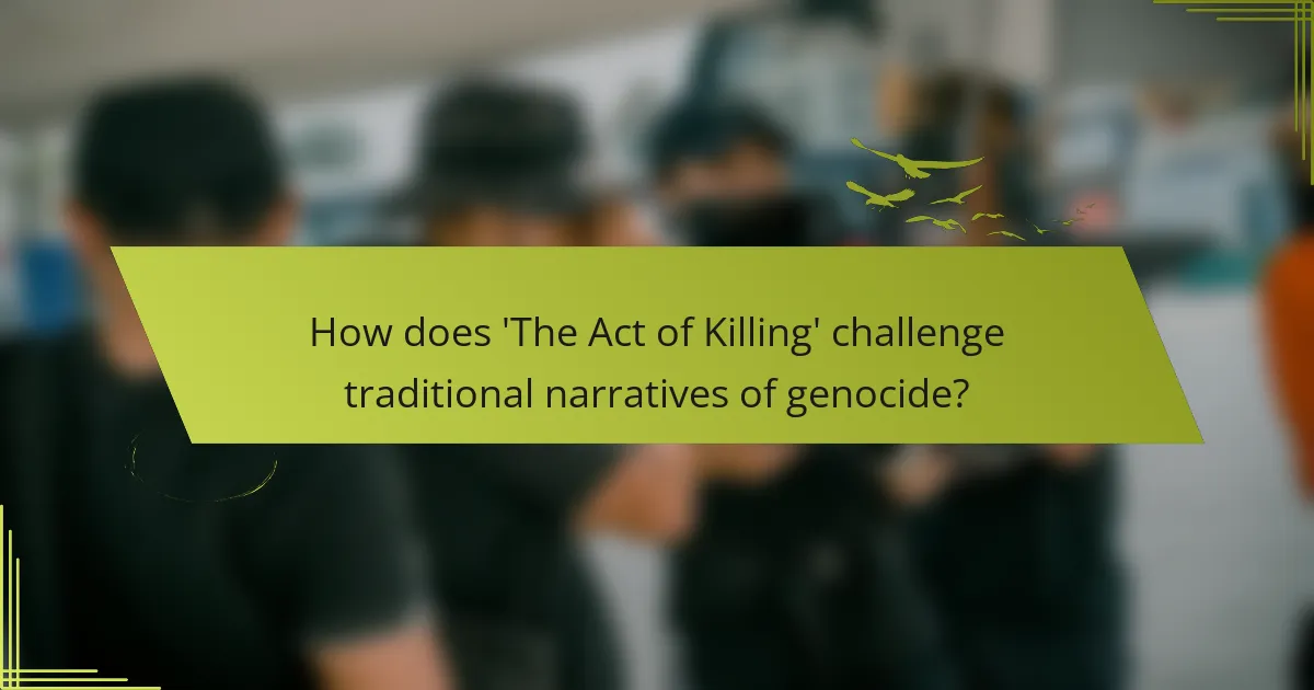 How does 'The Act of Killing' challenge traditional narratives of genocide?