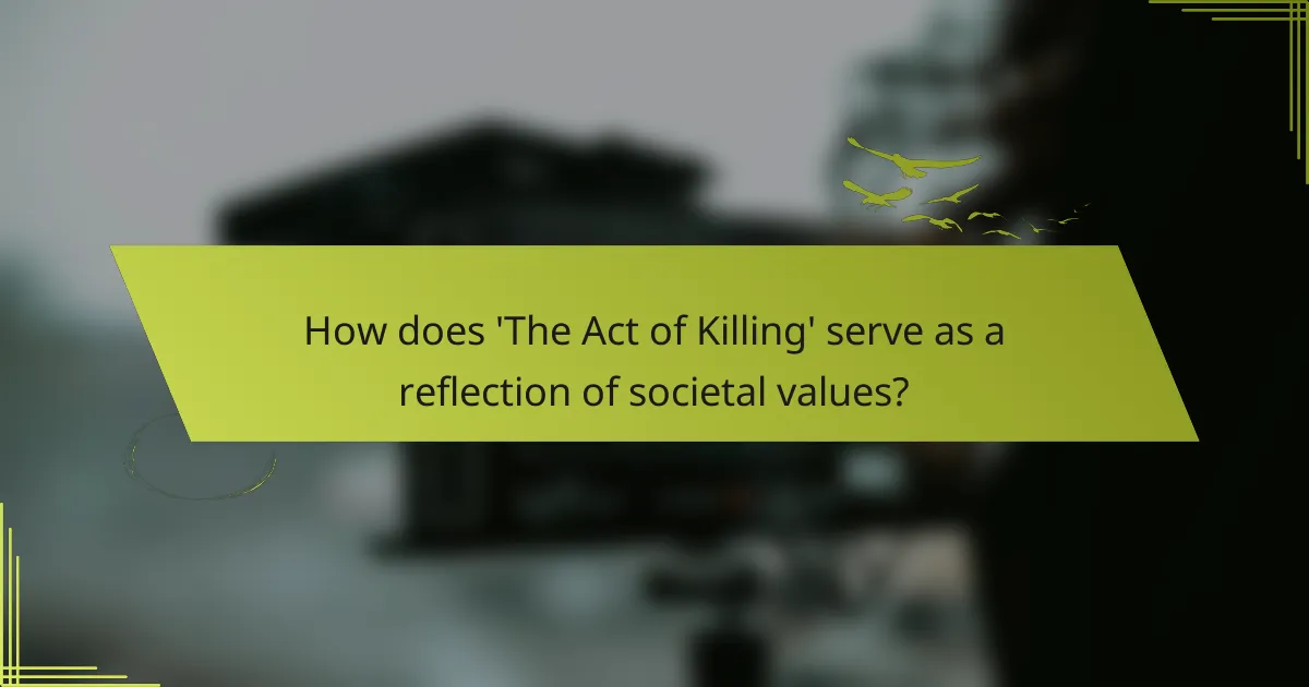 How does 'The Act of Killing' serve as a reflection of societal values?