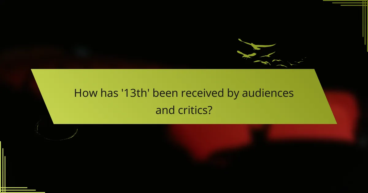 How has '13th' been received by audiences and critics?