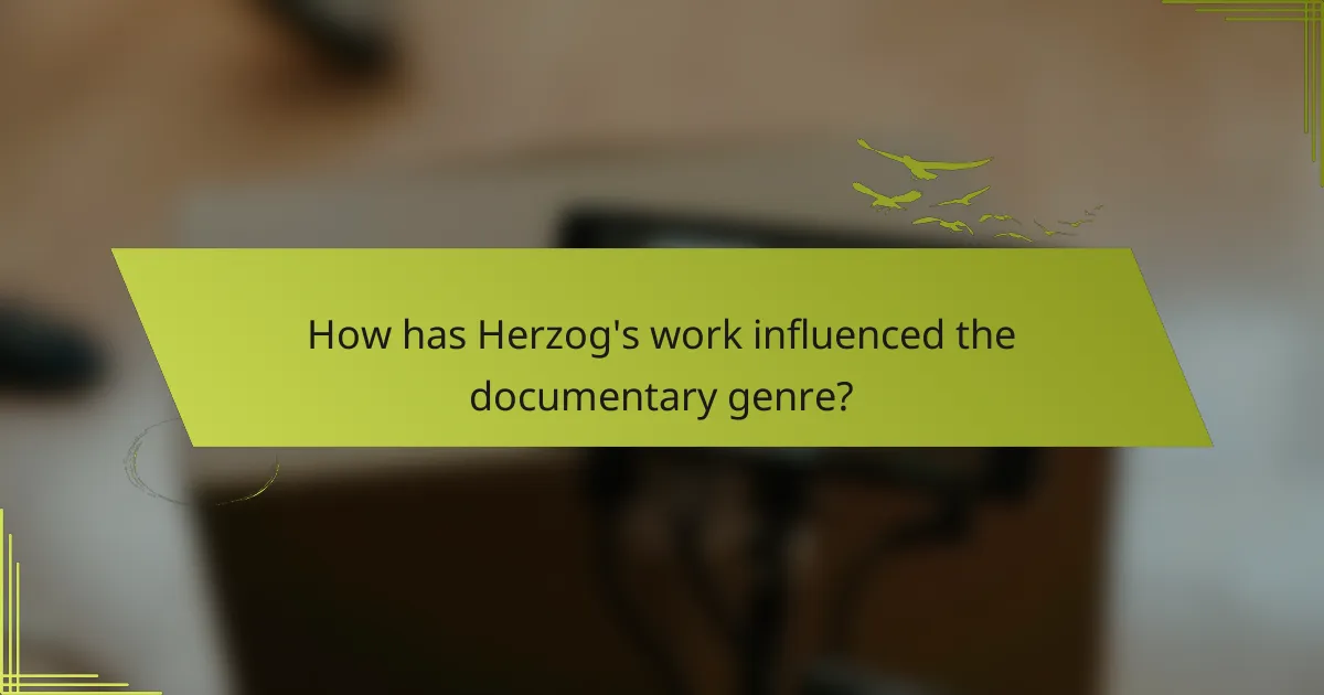 How has Herzog's work influenced the documentary genre?