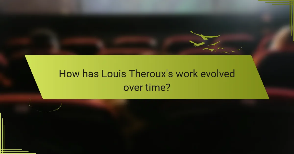 How has Louis Theroux's work evolved over time?