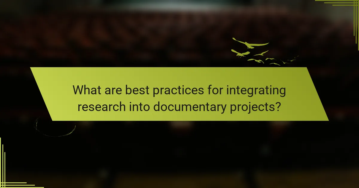 What are best practices for integrating research into documentary projects?