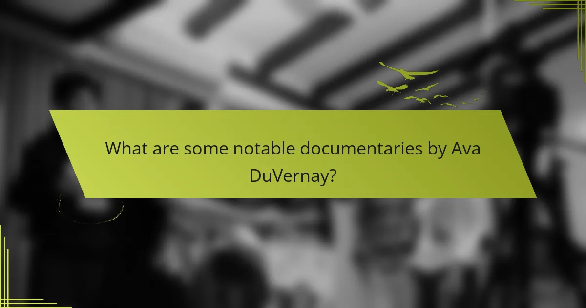 What are some notable documentaries by Ava DuVernay?