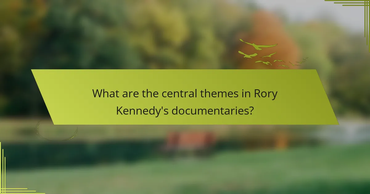 What are the central themes in Rory Kennedy's documentaries?