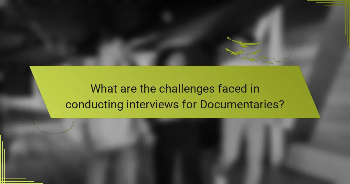 What are the challenges faced in conducting interviews for Documentaries?