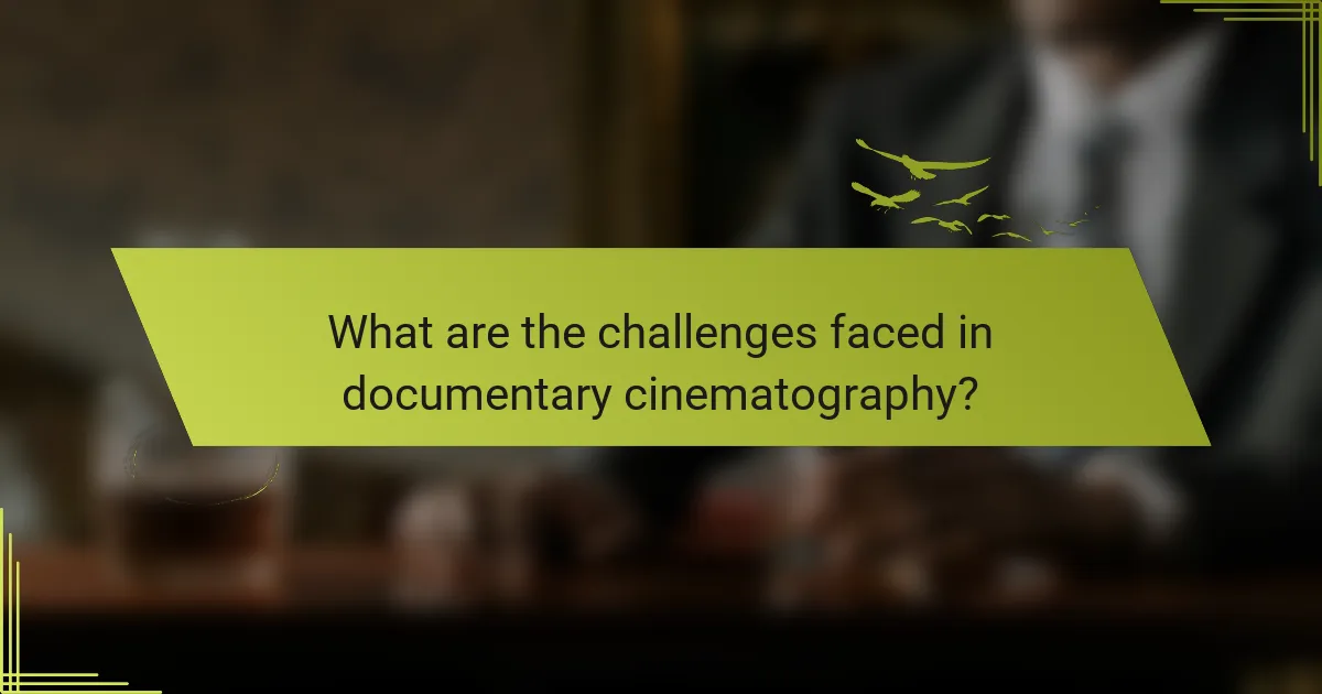 What are the challenges faced in documentary cinematography?