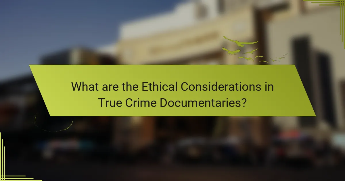 What are the Ethical Considerations in True Crime Documentaries?