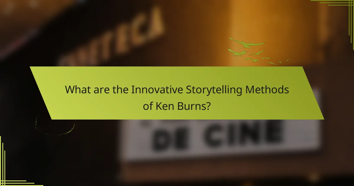 What are the Innovative Storytelling Methods of Ken Burns?