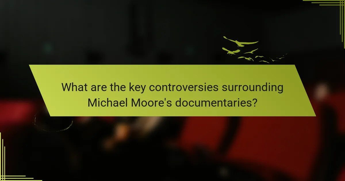 What are the key controversies surrounding Michael Moore's documentaries?