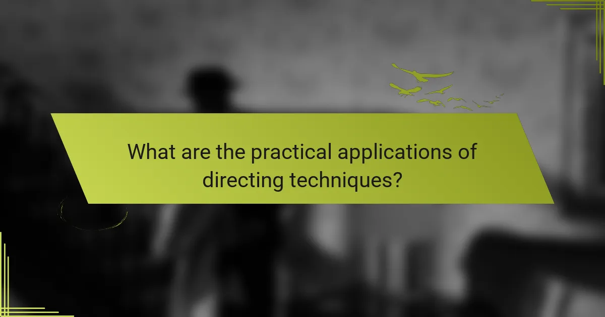 What are the practical applications of directing techniques?