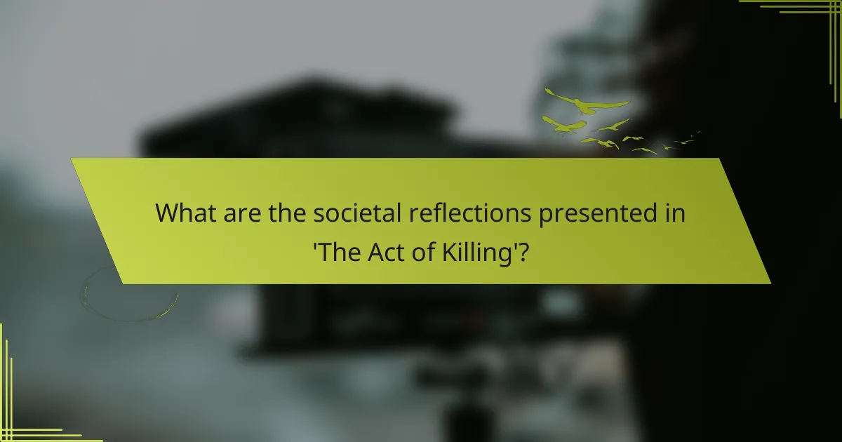 What are the societal reflections presented in 'The Act of Killing'?