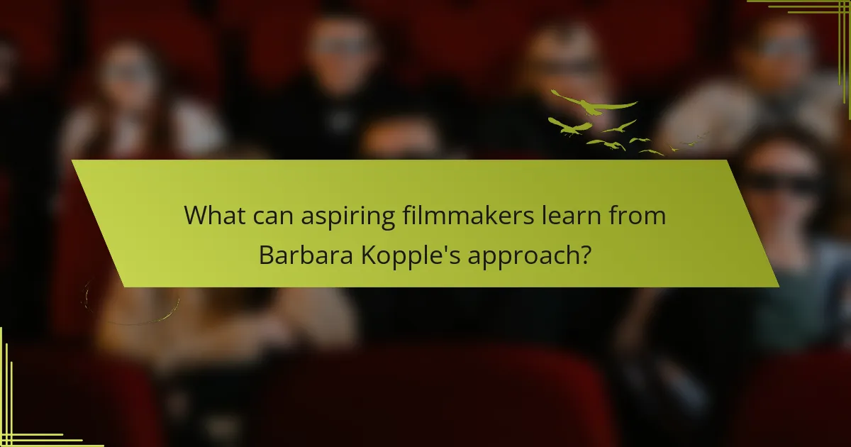What can aspiring filmmakers learn from Barbara Kopple's approach?