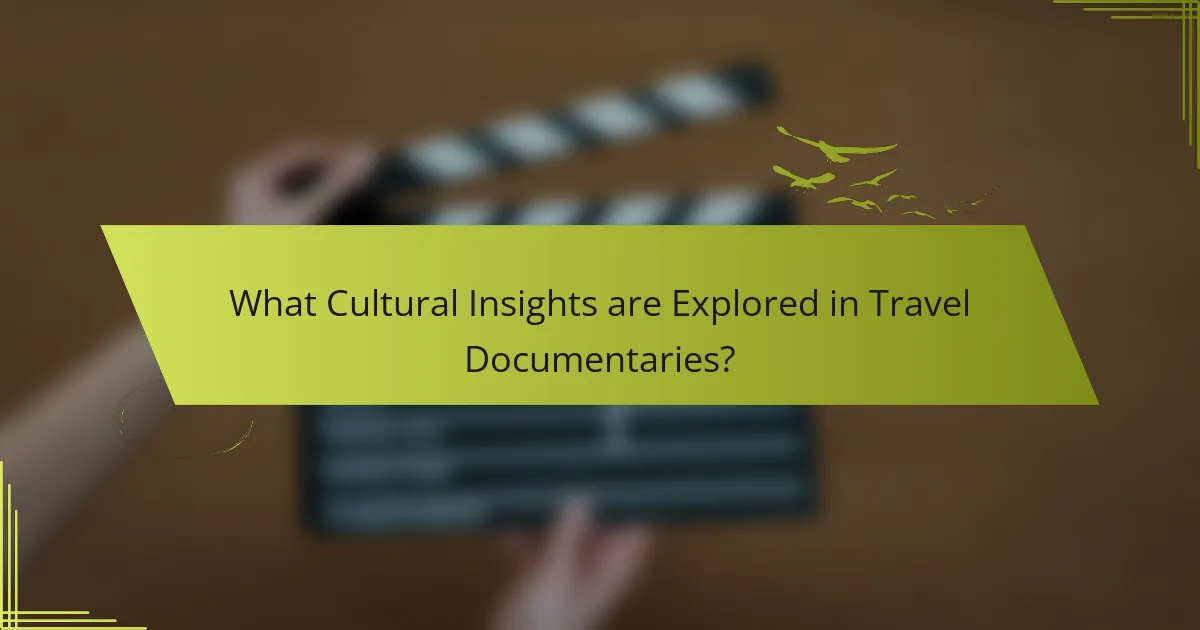 What Cultural Insights are Explored in Travel Documentaries?