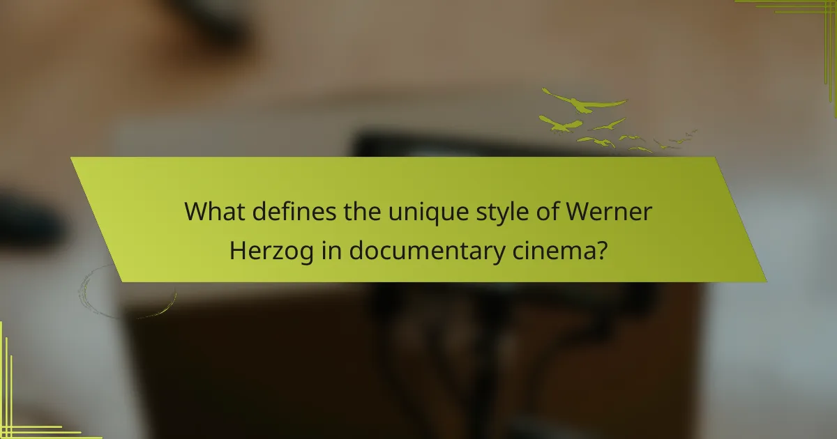 What defines the unique style of Werner Herzog in documentary cinema?