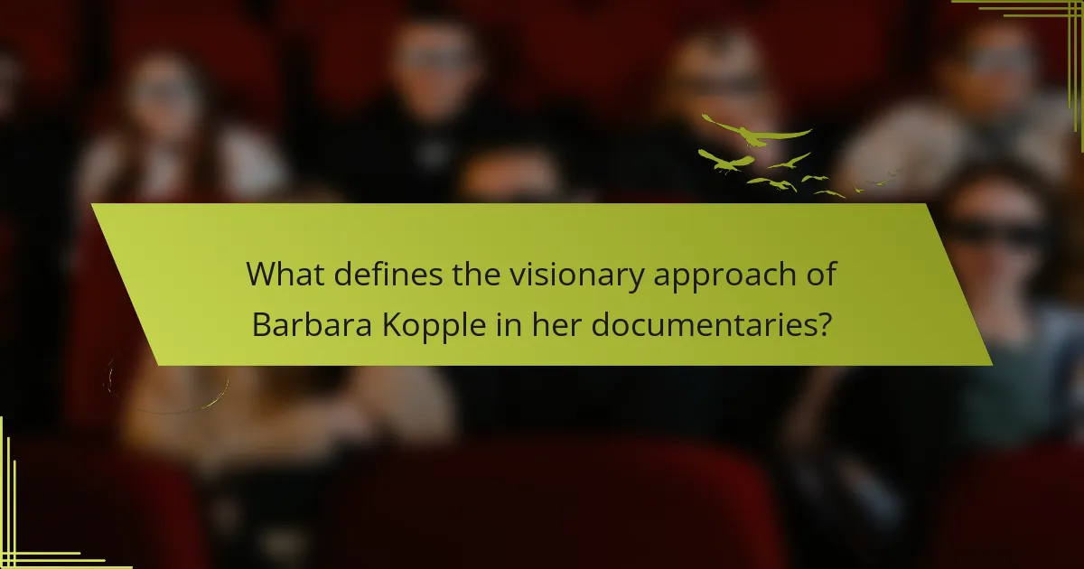 What defines the visionary approach of Barbara Kopple in her documentaries?