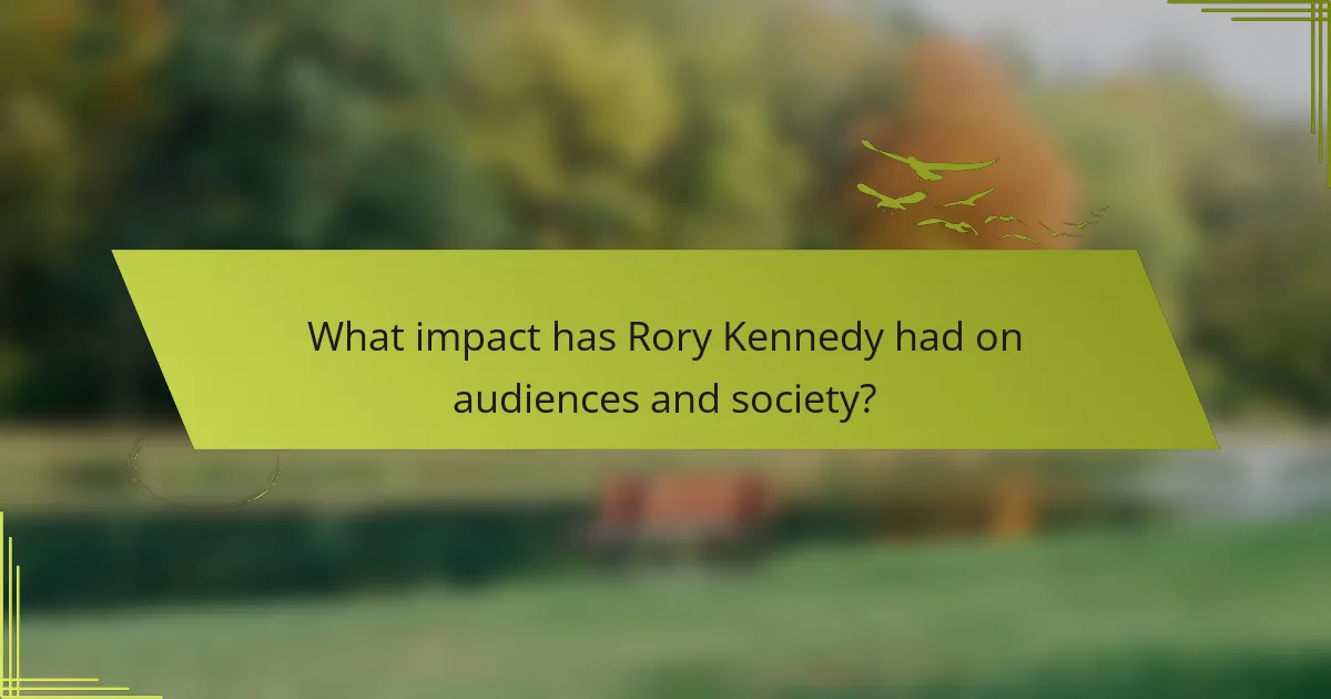 What impact has Rory Kennedy had on audiences and society?