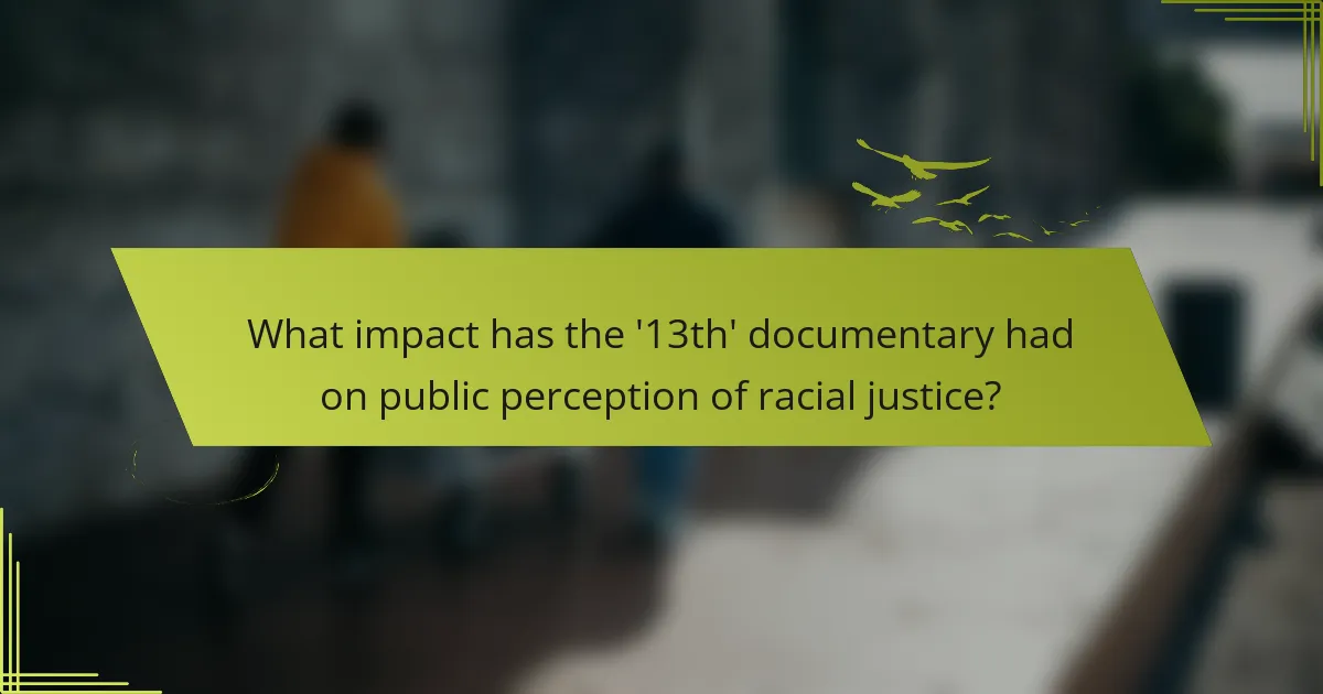 What impact has the '13th' documentary had on public perception of racial justice?