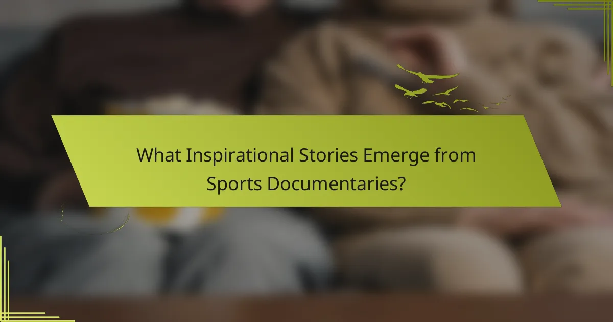 What Inspirational Stories Emerge from Sports Documentaries?