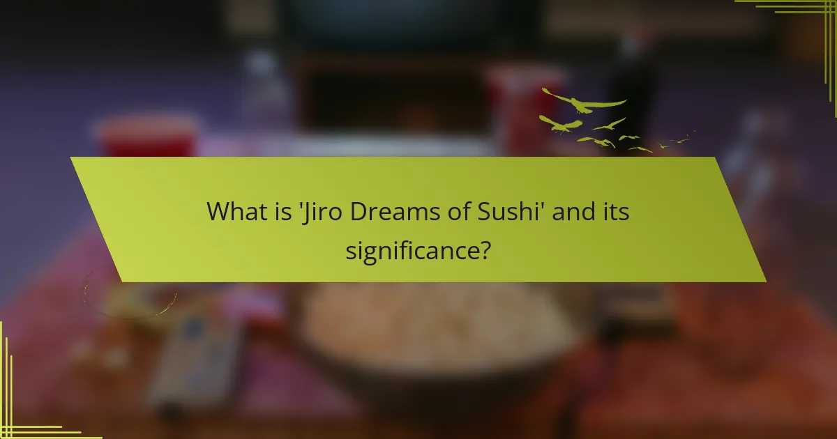 What is 'Jiro Dreams of Sushi' and its significance?