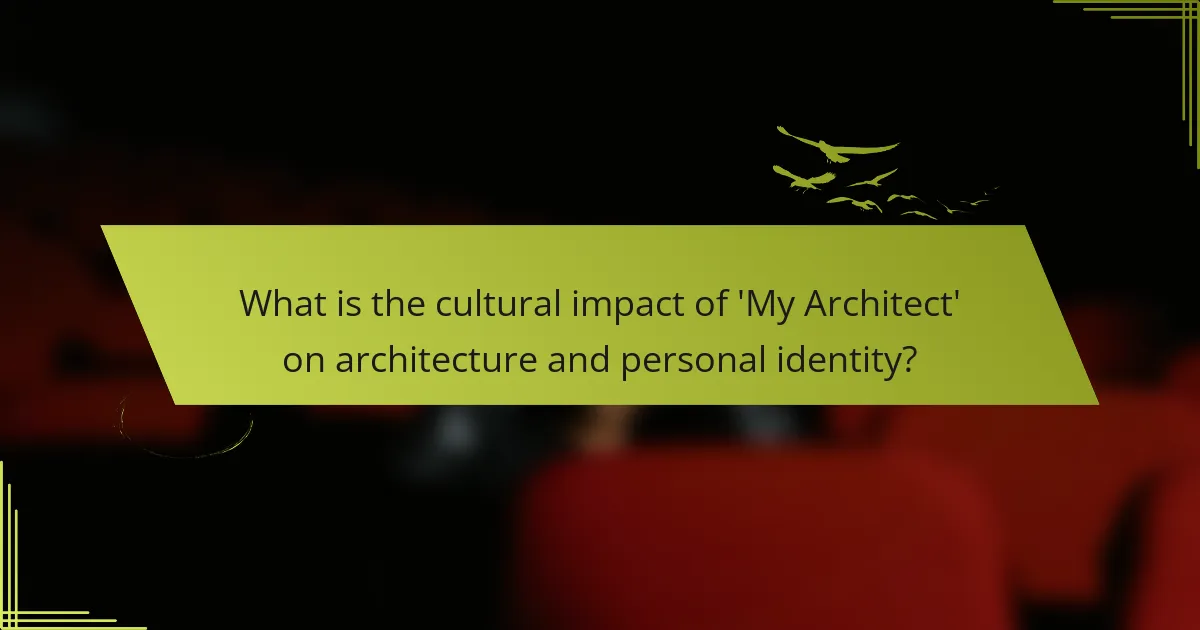 What is the cultural impact of 'My Architect' on architecture and personal identity?