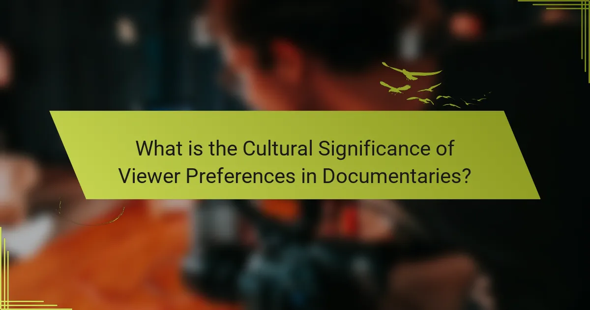 What is the Cultural Significance of Viewer Preferences in Documentaries?