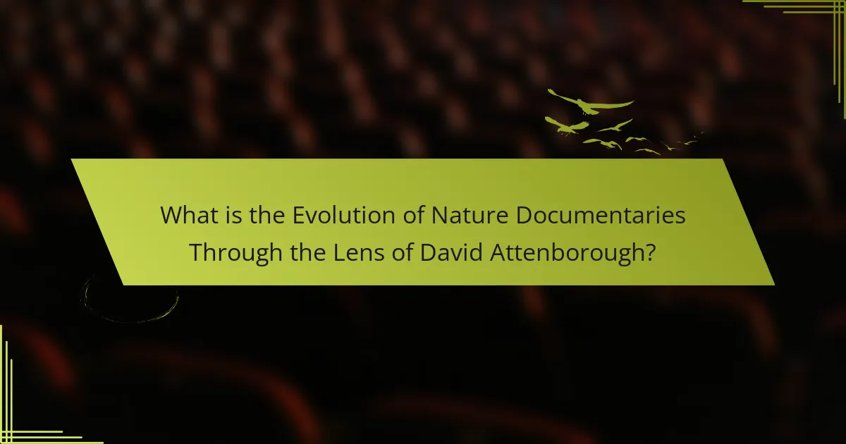 What is the Evolution of Nature Documentaries Through the Lens of David Attenborough?