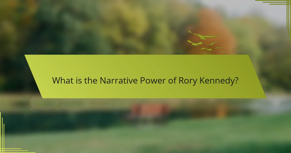 What is the Narrative Power of Rory Kennedy?