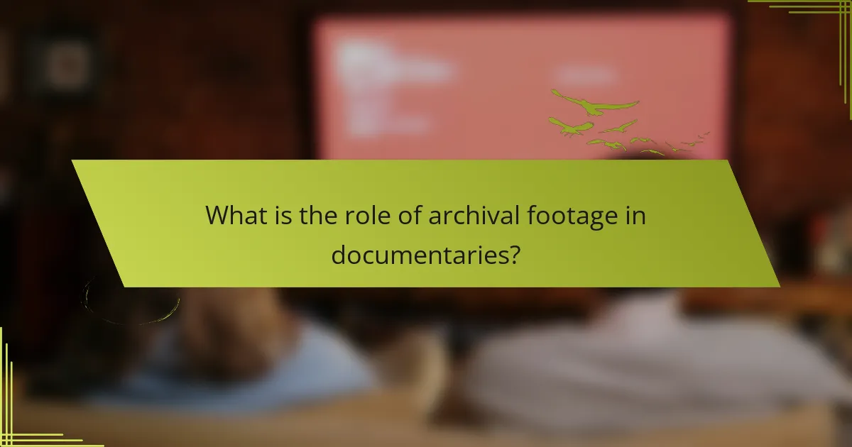 What is the role of archival footage in documentaries?