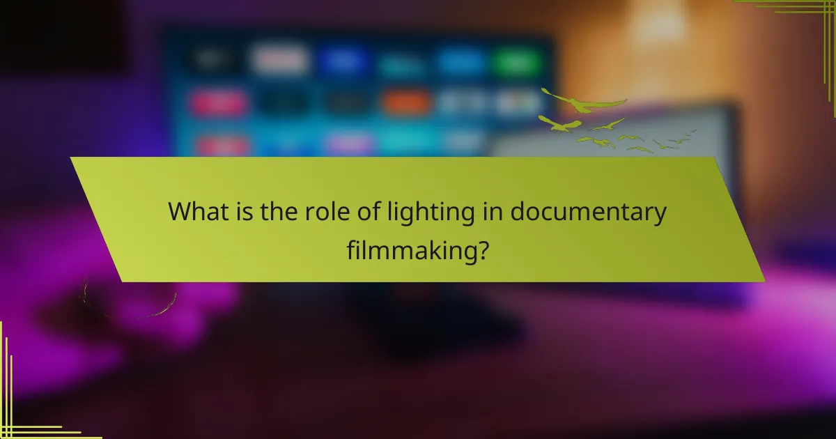 What is the role of lighting in documentary filmmaking?