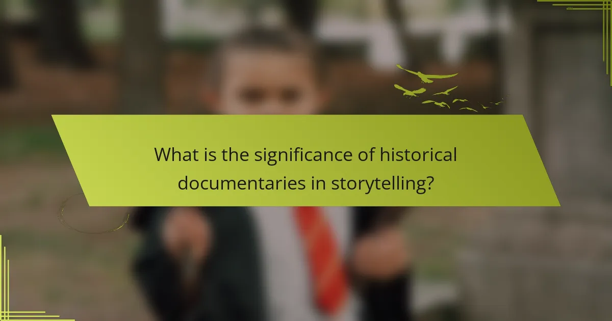 What is the significance of historical documentaries in storytelling?