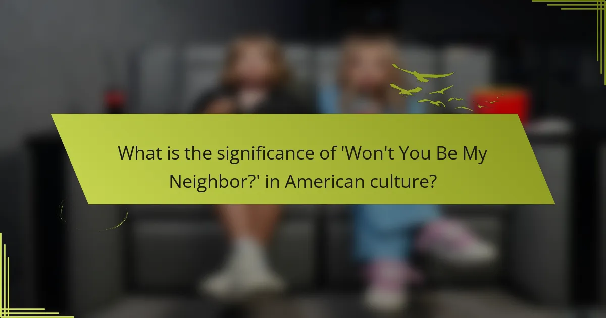 What is the significance of 'Won't You Be My Neighbor?' in American culture?