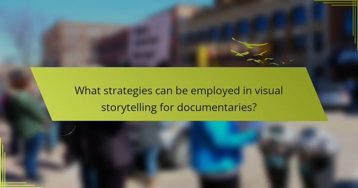What strategies can be employed in visual storytelling for documentaries?