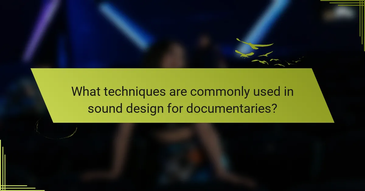 What techniques are commonly used in sound design for documentaries?