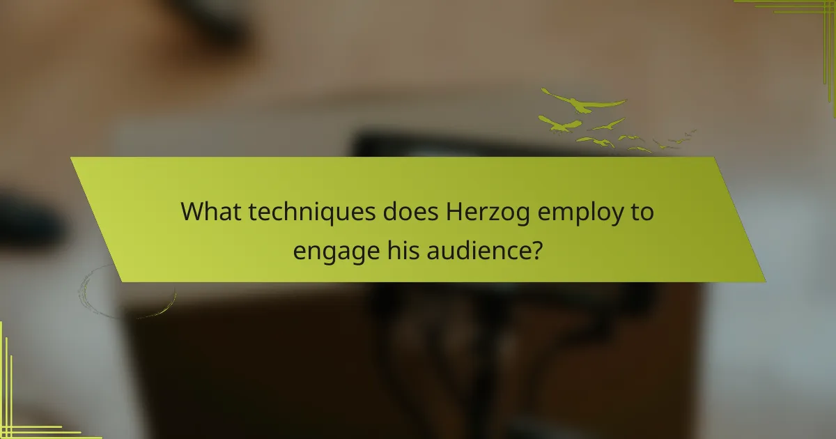 What techniques does Herzog employ to engage his audience?
