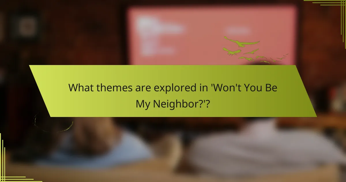 What themes are explored in 'Won't You Be My Neighbor?'?