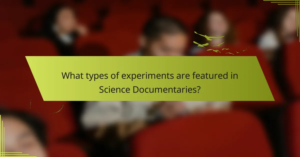 What types of experiments are featured in Science Documentaries?