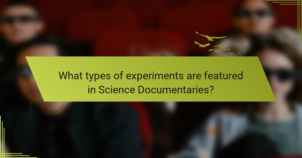 What types of experiments are featured in Science Documentaries?